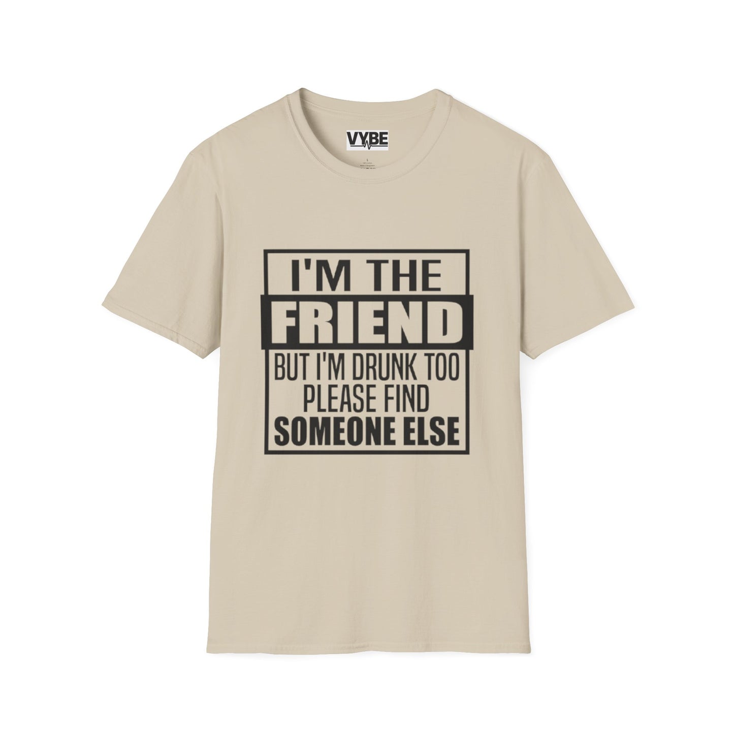 Drunk Tee I'm The Friend T-Shirt for Fun Nights Out