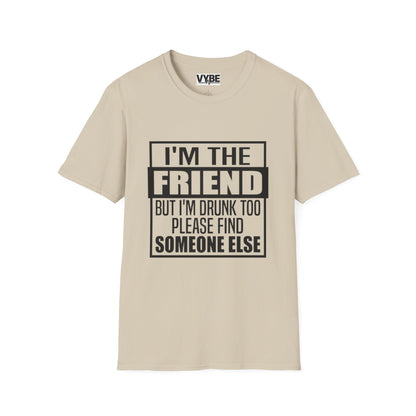 Drunk Tee I'm The Friend T-Shirt for Fun Nights Out