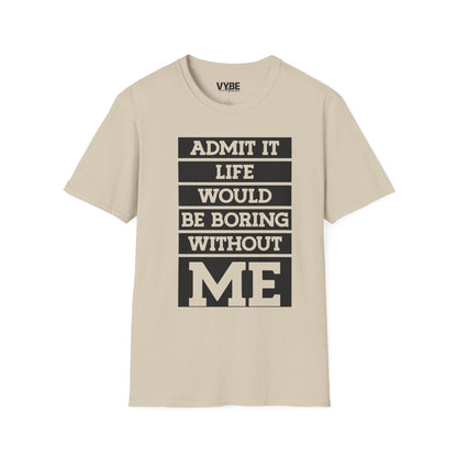 Life Without Me Would Be Boring T-Shirt