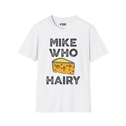 Funny- Mike Who Cheese Hairy T-Shirt, Funny Gift For Her - VYBE Shop