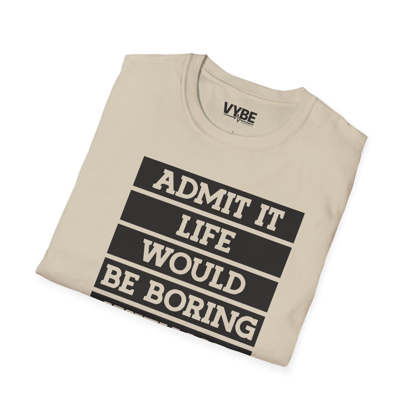 Life Without Me Would Be Boring T-Shirt