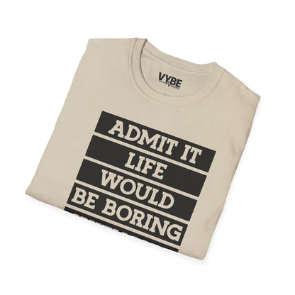 Life Without Me Would Be Boring T-Shirt