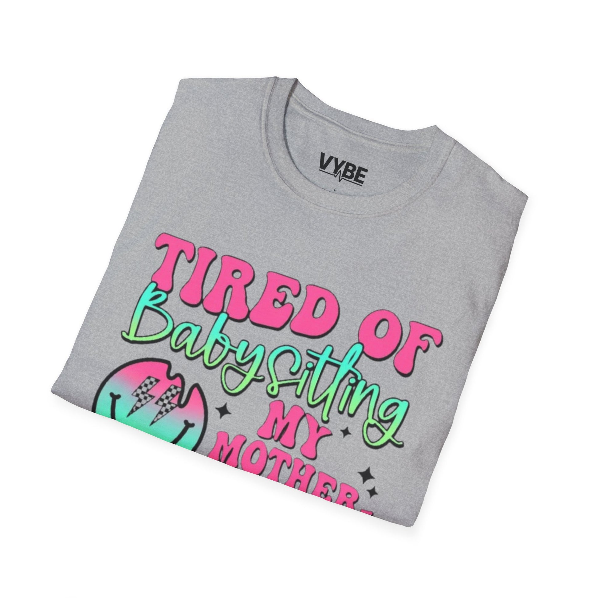 Funny- Tired of Babysitting Unisex T-Shirt - VYBE Shop