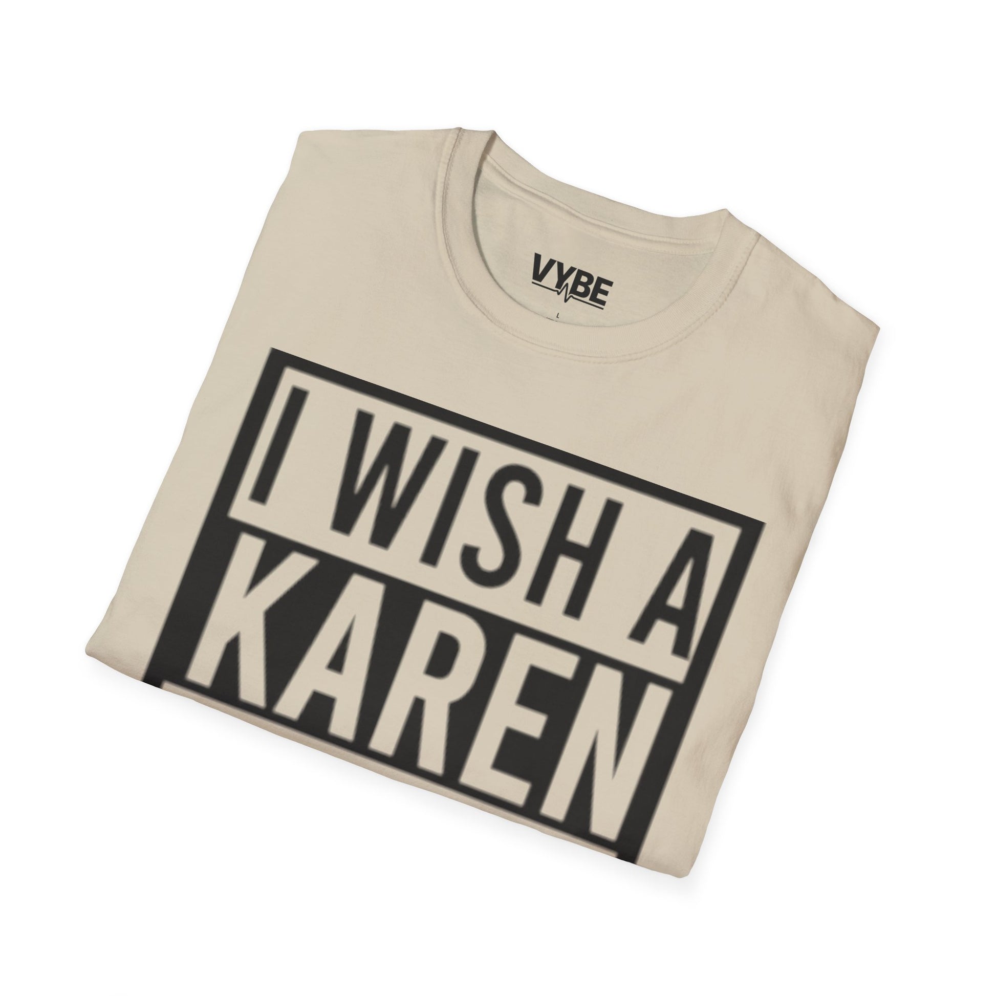 Edgy- I Wish a Karen Would! T-Shirt - VYBE Shop