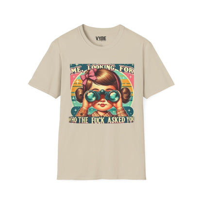 Me, Looking for Who the Fuck Asked You T-Shirt