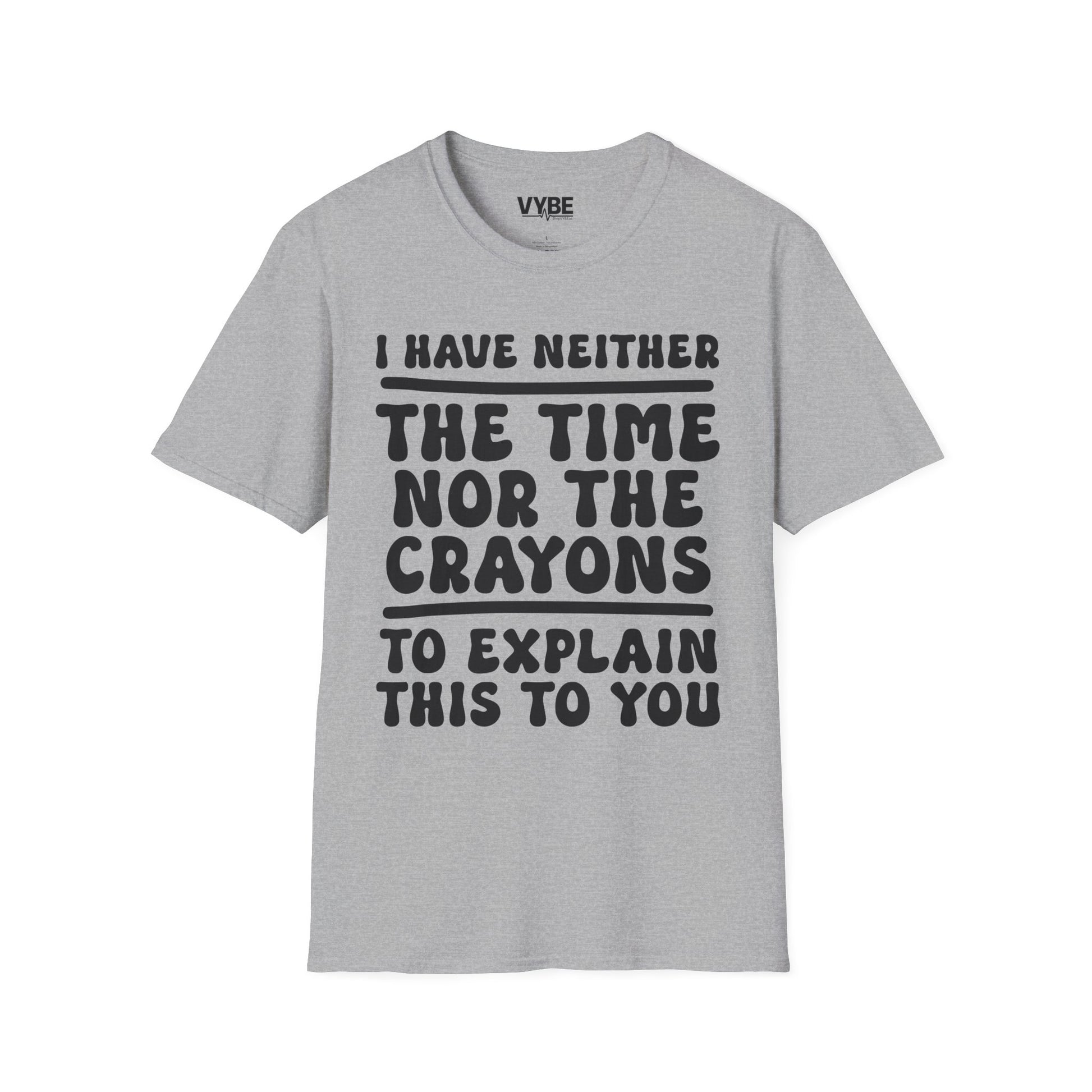 I Have Neither the Time Nor the Crayons T-Shirt - VYBE