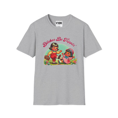 Funny- Bitches Be Trippin T-Shirt - VYBE Shop