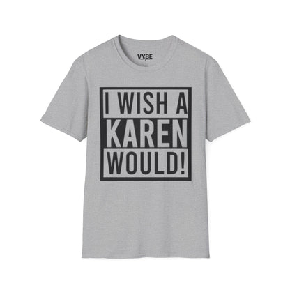 Edgy- I Wish a Karen Would! T-Shirt - VYBE Shop