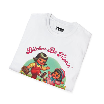 Funny- Bitches Be Trippin T-Shirt - VYBE Shop