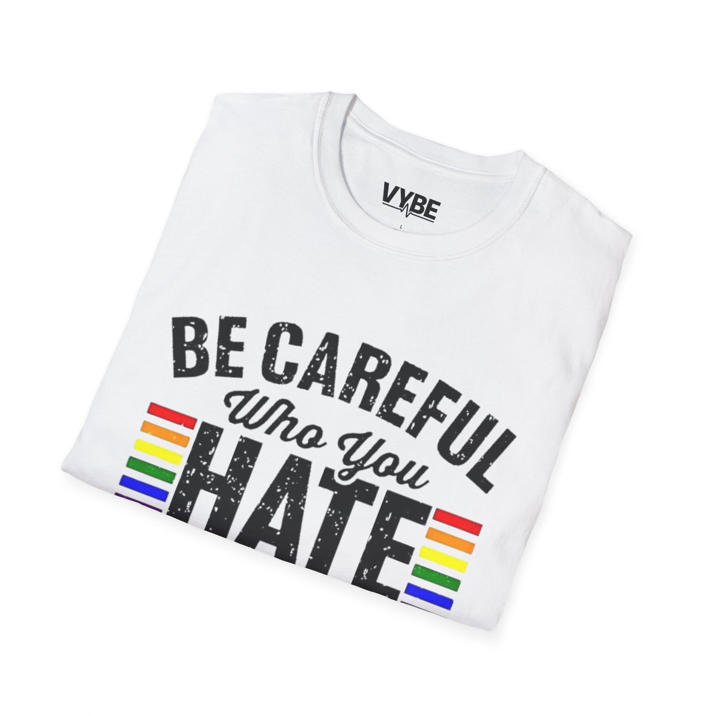 LGTBQ- Be Careful Who You Hate T-Shirt - VYBE Shop