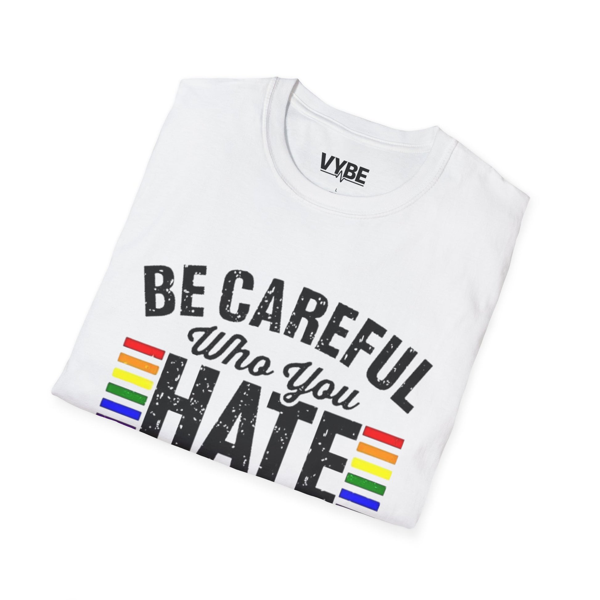 LGTBQ- Be Careful Who You Hate T-Shirt - VYBE Shop