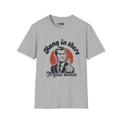 Funny- Hang in There It Gets Worst T-Shirt, Funny Gift - VYBE Shop
