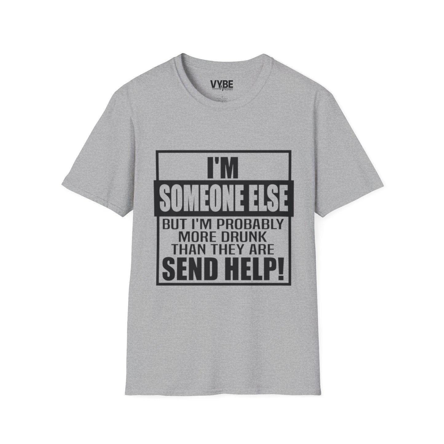Drunk Tee- I'm Someone Else, Send Help!