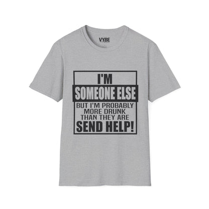 Drunk Tee- I'm Someone Else, Send Help!