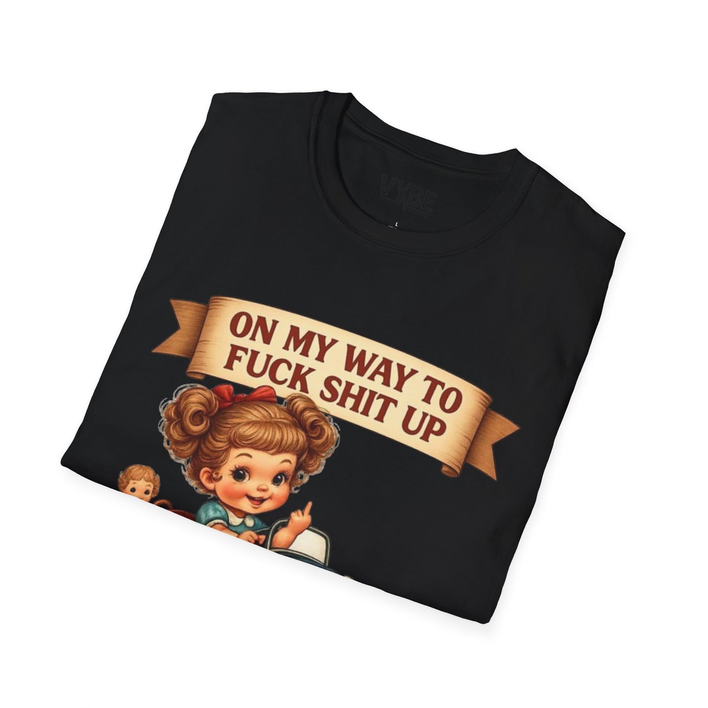 On My Way To Fuck Shit Up T-Shirt