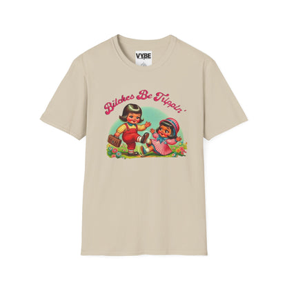 Funny- Bitches Be Trippin T-Shirt - VYBE Shop