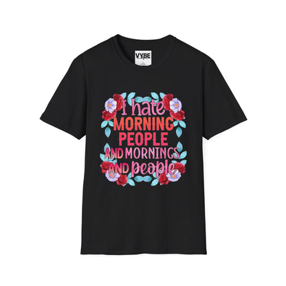 Funny- Floral Quote T-Shirt with 'I Hate Morning People' Design, Casual Wear, Humor Apparel - VYBE Shop