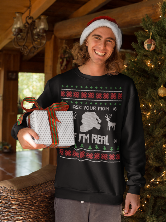 Ask Your Mom If I'm Real Christmas Sweatshirt