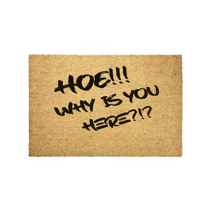 HOE!! Why Is You Here?!? Door Mat - VYBE Shop
