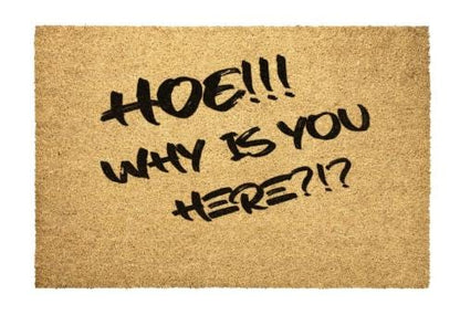 HOE!! Why Is You Here?!? Door Mat - VYBE Shop